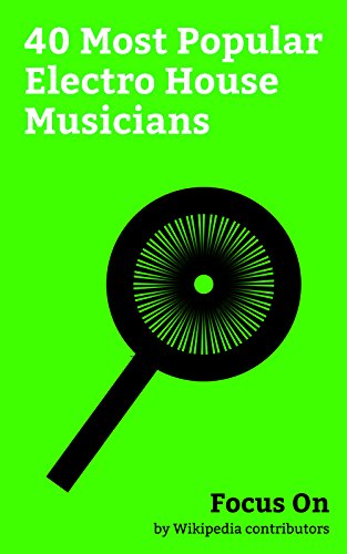 Focus On: 40 Most Popular Electro House Musicians: The Chainsmokers, Calvin Harris, Deadmau5, Avicii, Swedish House Mafia, Icona Pop, Galantis, Krewella, ... Dillon Francis, etc. (English Edition)