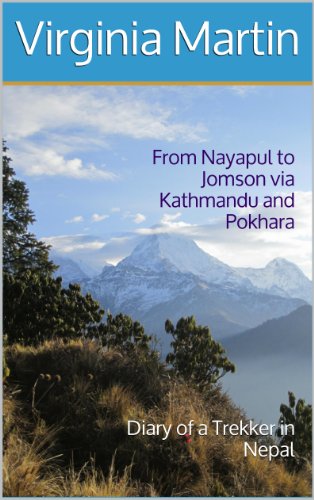 From Nayapul to Jomson via Kathmandu and Pokhara (Diary of a Trekker in Nepal Book 1) (English Edition)