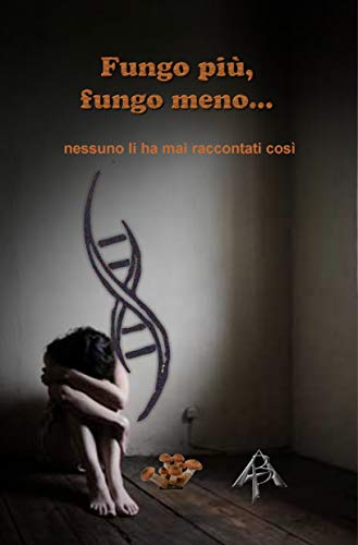 Fungo più, fungo meno...: Nessuno li ha mai raccontati in maniera avvincente. (Italian Edition)
