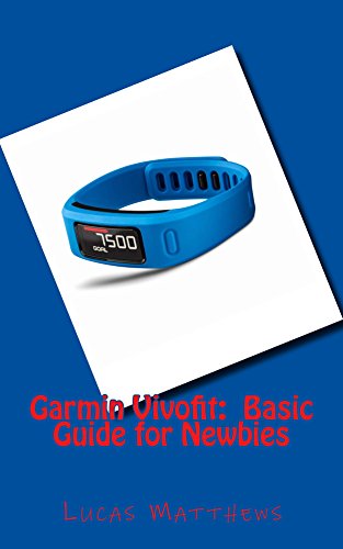 Garmin Vivofit: Basic Guide for Newbies (English Edition)