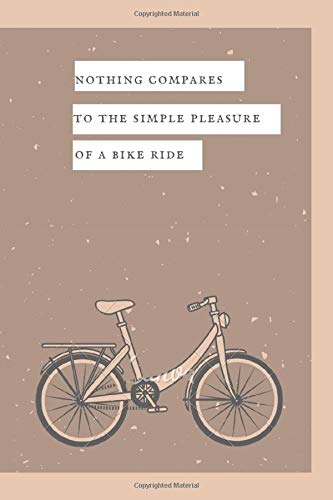 Gift for Bike Lovers | Nothing Compares To The Simple Pleasure Of a Bike Ride: lined notebook