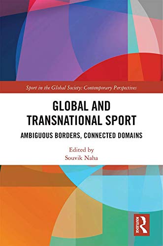 Global and Transnational Sport: Ambiguous Borders, Connected Domains (Sport in the Global Society – Contemporary Perspectives) (English Edition)