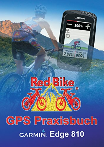 GPS Praxisbuch Garmin Edge 810: Praxis- und modellbezogen für einen schnellen Einstieg (GPS Praxisbuch-Reihe von Red Bike 10) (German Edition)