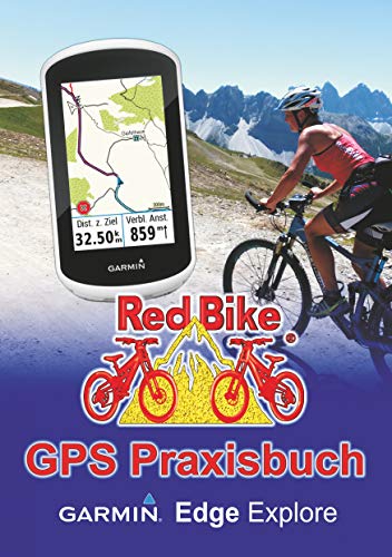 GPS Praxisbuch Garmin Edge Explore: Praxis- und modellbezogen üben und mehr draus machen (GPS Praxisbuch-Reihe von Red Bike 22) (German Edition)