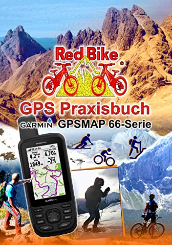 GPS Praxisbuch Garmin GPSMAP 66 Serie: Der praktische Umgang - für Wanderer, Alpinisten & MTBiker (GPS Praxisbuch-Reihe von Red Bike 23) (German Edition)