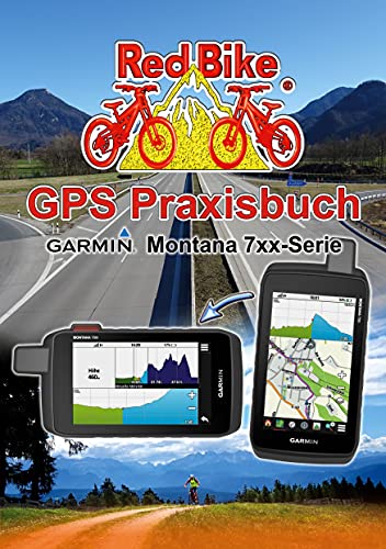 GPS Praxisbuch Garmin Montana 7xx-Serie: Praxis- und modellbezogen, Schritt für Schritt erklärt (GPS Praxisbuch-Reihe von Red Bike 26) (German Edition)