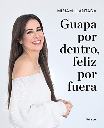 Guapa por dentro, feliz por fuera: La ciencia tras el bienestar y la belleza (Crecimiento personal)