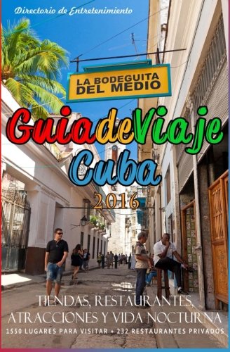 Guia de Viaje Cuba 2016: Tiendas, Restaurantes, Atracciones y Vida Nocturna, 2016 [Idioma Inglés]