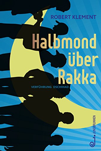 Halbmond über Rakka: Verführung Dschihad (German Edition)