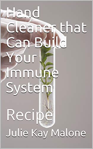 Hand Cleaner that Can Build Your Immune System: Recipe (Home Remedies Book 1) (English Edition)
