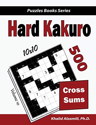 Hard Kakuro: 500 Hard Cross Sums Puzzles (10x10) (Puzzles Books Series)
