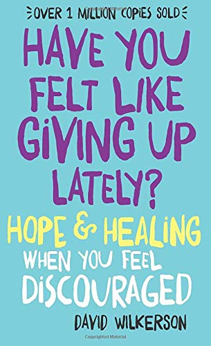 Have You Felt Like Giving Up Lately?: Hope & Healing When You Feel Discouraged