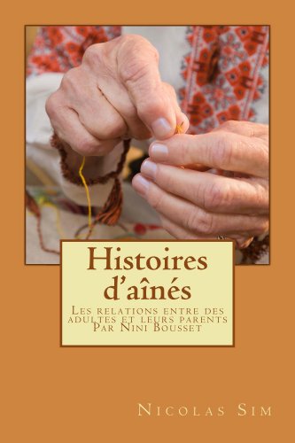 Histoires d'aînés: Les relations entre des adultes et leurs parents. Par Nini Bousset (Histoires de Nini Bousset t. 1) (French Edition)