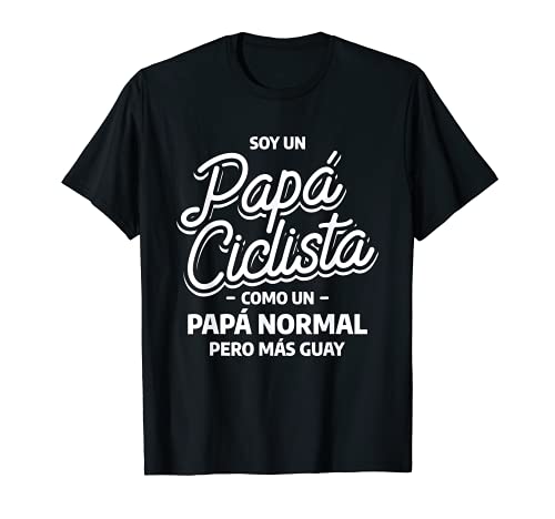 Hombre Soy Un Papá Ciclista Como Un Papá Normal Pero Más Guay Camiseta