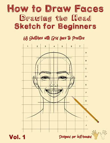 How to Draw Faces - Drawing the Head - Sketch for Beginners: Portrait Drawing- Sketch Pad for Drawing Faces- Drawings Ideas Sketches - 68 Sketches with Grid Lines for Left-Handed (How to Draw People)