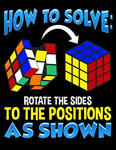 How To Solve Rotate The Sides To The Positions As Shown: How To Solve Puzzle Cube - Funny Cubing Blank Sketchbook to Draw and Paint (110 Empty Pages, 8.5" x 11")