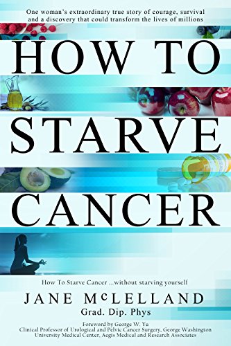 How to Starve Cancer ...without starving yourself: The Discovery of a Metabolic Cocktail That Could Transform the Lives of Millions (English Edition)