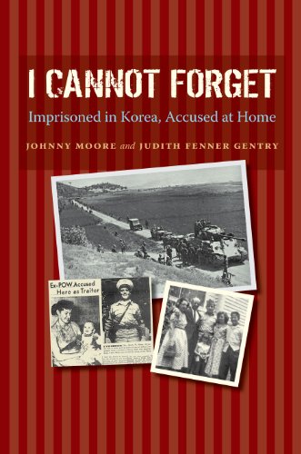 I Cannot Forget: Imprisoned in Korea, Accused at Home (Williams-Ford Texas A&M University Military History Series Book 142) (English Edition)