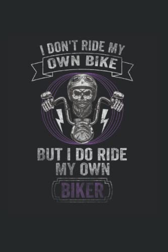 I DONT RIDE MY OWN BIKE BUT I DO RIDE MY OWN BIKER: 6x9, bloc de notas, noBleed, 120 páginas