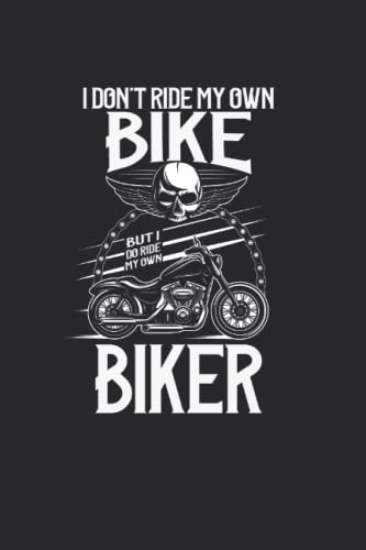 I DONT RIDE MY OWN BIKE BUT I DO RIDE MY OWN BIKER: 6x9, bloc de notas, noBleed, 120 páginas