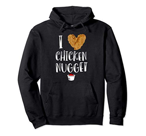 I LOVE Chicken nuggets Shirt For Chicken Nugget Eaters Sudadera con Capucha