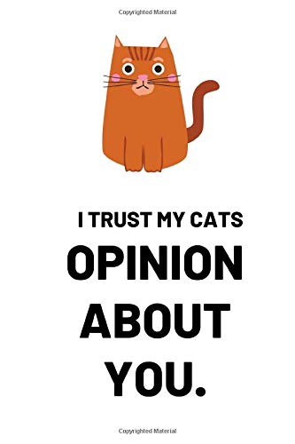 I Trust My Cats Opinion About You.: Notebook / Simple Blank Lined Writing Journal / Cat Owners / Animal Lovers / Pets / Cute / Kitten / Training ... / Funny / Joke / Pun / Work / Birthday Gift