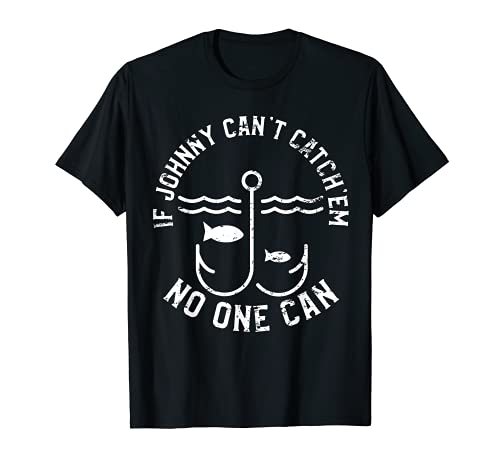 If Johnny Can't Catch'em No One Can First Name Johnny Camiseta