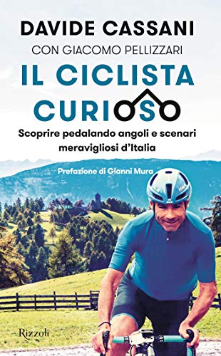 Il ciclista curioso: Scoprire pedalando angoli e scenari meravigliosi d'Italia (Italian Edition)