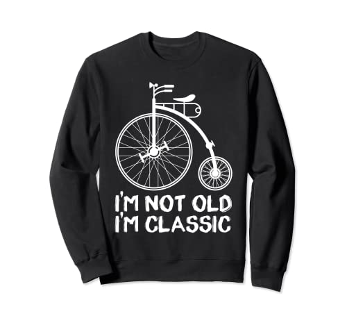 I'm Not Old I'm Classic Penny-Farthing Bicicleta de rueda alta Sudadera