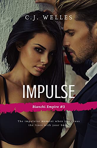 Impulse: A Steamy Millionaire Romance (Bianchi Empire Book 3) (English Edition)