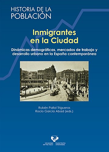 Inmigrantes en la ciudad. Dinámicas demográficas, mercados de trabajo y desarrol: 11 (Historia de la Población)