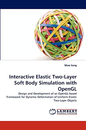 Interactive Elastic Two-Layer Soft Body Simulation with OpenGL: Design and Development of an OpenGL-based Framework for Dynamic Deformation of Uniform Elastic Two-Layer Objects