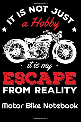 It Is Not Just A Hobby It Is My Escape From Reality Motor Bike Notebook