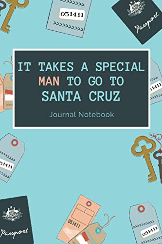 It Takes a Special Man to Go to Santa Cruz: Lined Notebook Paper Journal Gift For Santa Cruz lovers - Santa Cruz notebook -Book Gift for Santa Cruz ... Idea For Santa Cruz Lovers| Funny Cute Gift