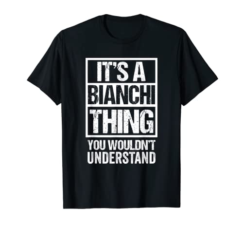 It's A Bianchi Thing You Wouldn't Understand Surname Name Camiseta