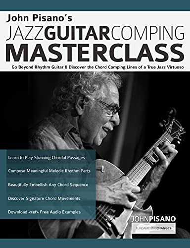 John Pisano’s Jazz Guitar Comping Masterclass: Go Beyond Rhythm Guitar & Discover the Chord Comping Lines of a True Jazz Virtuoso (Learn How to Play Jazz Guitar) (English Edition)