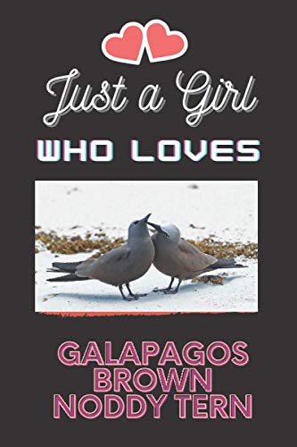 Just A Girl Who Loves Galapagos Brown Noddy Tern: Galapagos Brown Noddy Tern Lover Blank Lined Notebook Funny Gifts Of Christmas Thanksgiving For Cute ... Brown Noddy Tern Lover Women Boys And Kids.