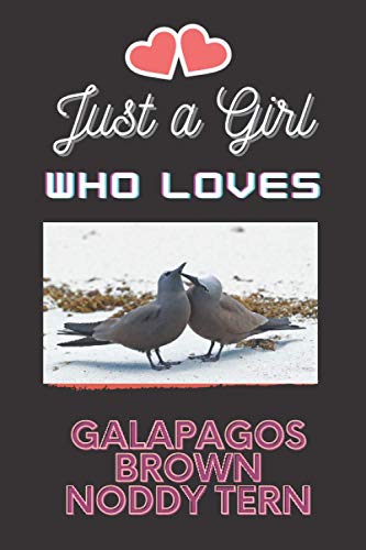 Just A Girl Who Loves Galapagos Brown Noddy Tern: Galapagos Brown Noddy Tern Lover Blank Lined Notebook Funny Gifts Of Christmas Thanksgiving For Cute ... Brown Noddy Tern Lover Women Boys And Kids.