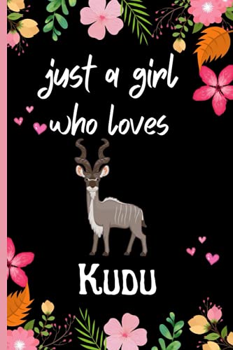 Just A Girl Who Loves Kudu: Cute Kudu Notebook Journal For Girls And Women. Funny Blank Lined Notebook For Kudu Lovers. Perfect Gift Ideas Thanksgiving, Christmas And Birthday. Vol-04