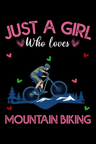 Just A Girl Who Loves Mountain Bikes: Mountain Bike Journal Notebook Writer's Mountain Bike Notebook or Journal for School / Work / Journaling
