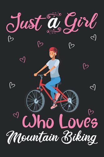 Just A Girl Who Loves Mountain Bikes: Mountain Bike Notebooks Journals Gifts Mountain Bike Blank Lined Notebook Planner