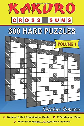 Kakuro Cross Sums – 300 Hard Puzzles Volume 1: 300 Hard Kakuro Cross Sums