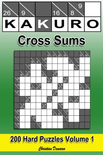 Kakuro Cross Sums - Hard Volume 1: 200 Hard Kakuro Cross Sums