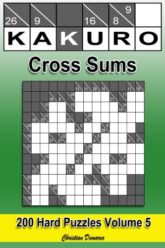 Kakuro Cross Sums - Hard Volume 5: 200 Hard Kakuro Cross Sums