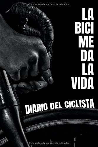 La bici me da la vida: Diario del ciclista