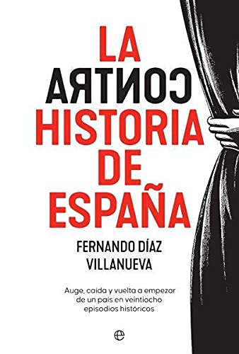 La ContraHistoria de España: Auge, caída y vuelta a empezar de un país en 28 episodios históricos