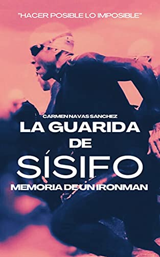 LA GUARIDA DE SÍSIFO: MEMORIA DE UN IRONMAN