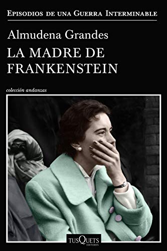La madre de Frankenstein: Agonía y muerte de Aurora Rodríguez Carballeira en el apogeo de la España nacionalcatólica, Manicomio de Ciempozuelos (Madrid), 1954-1956 (Andanzas nº 3)