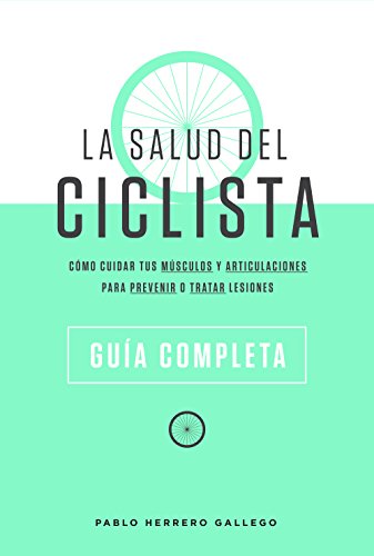 La Salud Del Ciclista: Guía Completa: Prevención y cuidado de lesiones ciclistas