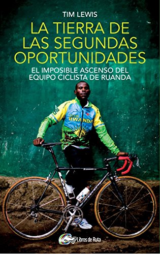 La tierra de las segundas oportunidades: El imposible ascenso del equipo ciclista de Ruanda